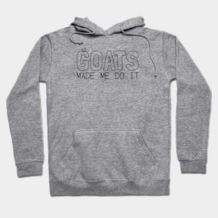 Goats Made Me Do It! Hoodie